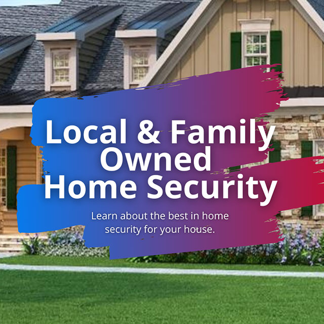 local and family owned home security